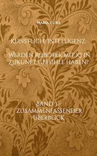 Künstliche Intelligenz - Werden Roboter mit KI in Zukunft Gefühle haben? - Maria Cura - ebook