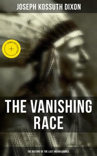The Vanishing Race: The History of the Last Indian Council - Joseph Kossuth Dixon - ebook