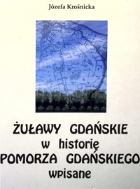 Żuławy Gdańskie w historię Pomorza Gdańskiego wpisane - Józefa Krośnicka - ebook
