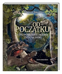 Od początku, czyli powstanie i rozwój życia na Ziemi - Bajerowicz Katarzyna - książka