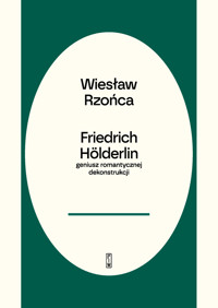 Friedrich Hölderlin geniusz romantycznej dekonstrukcji - Wiesław Rzońca - ebook