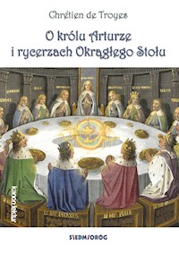 O królu Arturze i rycerzach Okrągłego Stołu - de Troyes Chretien - książka