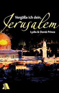 Vergäße ich dein, Jerusalem - Derek Prince - ebook
