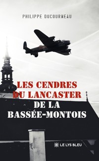 Les cendres du Lancaster de la Bassée-Montois - Philippe Ducourneau - ebook
