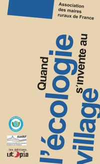 Quand l'écologie s'invente au village - L'Association des maires ruraux de France - ebook
