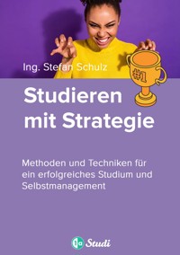 Studieren mit Strategie (Bachelor, Masterarbeit, Hausarbeit, Seminararbeit) - Für Schüler und Studenten mit Perspektive - 1a-Studi GmbH - ebook