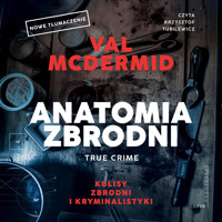 Anatomia zbrodni. True crime: Kulisy zbrodni i kryminalistyki - Val McDermid - audiobook