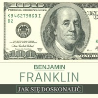Jak się doskonalić, czyli 13 cnót wg Benjamina Franklina oraz fragmenty z opisu żywota własnego - Benjamin  Franklin - ebook