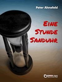 Eine Stunde Sanduhr - Peter Ahnefeld - ebook