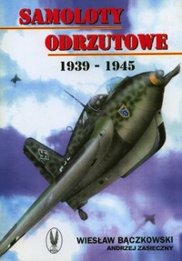 Samoloty odrzutowe 1939-1945 - Andrzej Zasieczny, Wiesław Bączkowski - książka