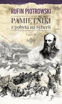 Pamiętniki z pobytu na Syberii, część II - Rufin Piotrowski - ebook