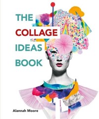 The Collage Ideas Book - Moore Alannah - książka