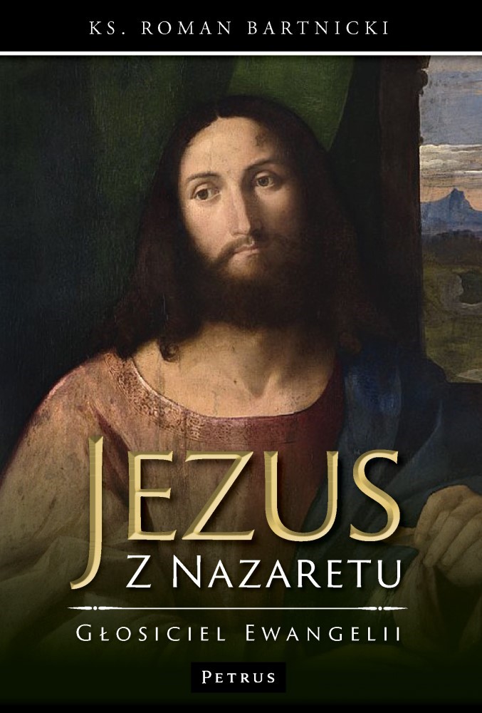 Jezus z Nazaretu - głosiciel Ewangelii - ks. Roman Bartnicki - książka