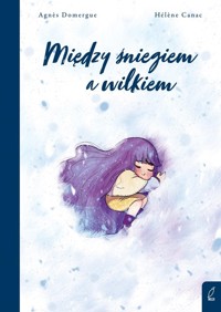 Między śniegiem a wilkiem - Domergue Agnes - książka