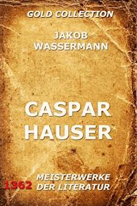 Caspar Hauser - Jakob Wassermann - ebook