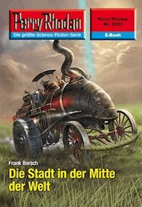 Perry Rhodan 2553: Die Stadt in der Mitte der Welt - Frank Borsch - ebook