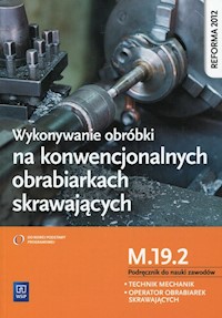 Wykonywanie obróbki na konwencjonalnych obrabiarkach skrawających Podręcznik do nauki zawodów M.19.2 - Figurski Janusz, Popis Stanisław - książka