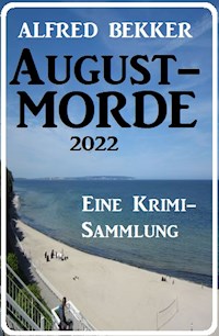 Augustmorde 2022: Eine Krimi-Sammlung - Alfred Bekker - ebook
