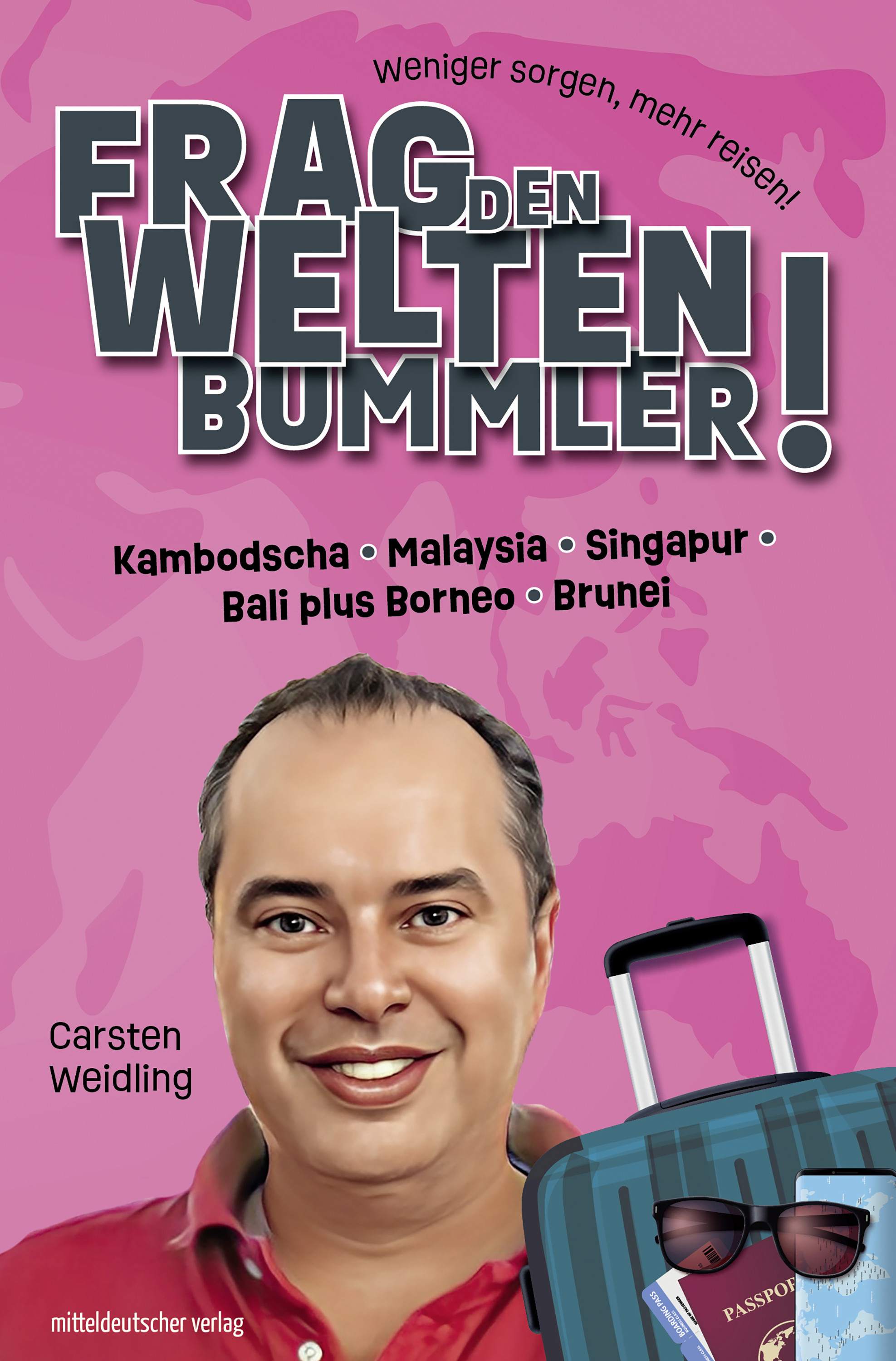 Frag den Weltenbummler! Kambodscha, Malaysia, Singapur, Bali plus Borneo, Brunei