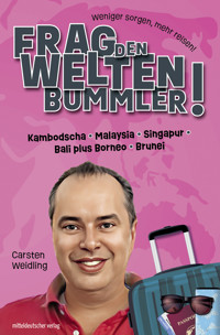 Frag den Weltenbummler! Kambodscha, Malaysia, Singapur, Bali plus Borneo, Brunei - Carsten Weidling - ebook