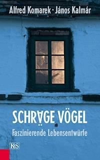 Schräge Vögel, Faszinierende Lebensentwürfe - Alfred Komarek - ebook