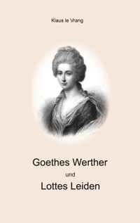 Goethes Werther und Lottes Leiden - Klaus le Vrang - ebook