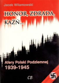 Honor, zdrada, kaźń. Afery Polski Podziemnej 1939-1945. Tom 2 - Jacek Wilamowski - książka