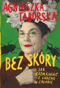 Bez skóry. Jak rozmawiać z ludźmi w żałobie - Taborska Agnieszka - audiobook + książka