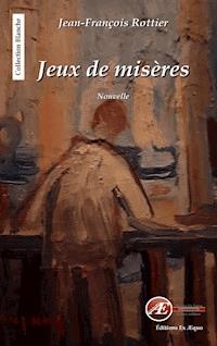 Jeux de misères - Jean-François Rottier - ebook