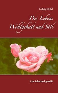 Des Lebens Wohlgehalt und Stil - Ludwig Weibel - ebook