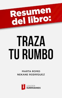 Resumen del libro "Traza Tu Rumbo" de Marta Romo - Leader Summaries - ebook