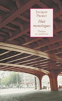 Huit monologues - Jacques Probst - ebook
