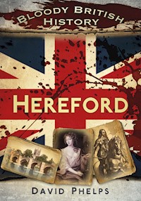 Bloody British History: Hereford - David Phelps - ebook