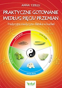 Praktyczne gotowanie według Pięciu Przemian - Anna Czelej - ebook + książka