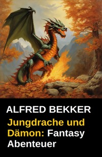 Jungdrache und Dämon: Fantasy Abenteuer - Alfred Bekker - ebook