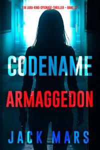 Codename Armaggedon: (Ein Lara-King-Spionage-Thriller – Band 12) - Jack Mars - ebook