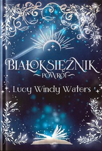 Białoksiężnik Powrót tom 1 - fragment - Lucy Windy Waters - darmowy audiobook