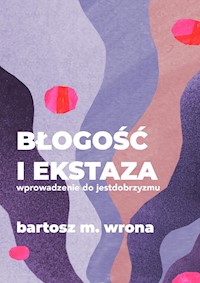 Błogość i ekstaza - Bartosz M. Wrona - ebook + audiobook