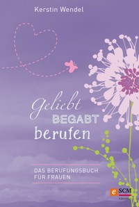 Geliebt begabt berufen - Kerstin Wendel - ebook