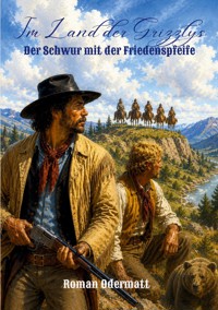 Im Land der Grizzlys - Der Schwur mit der Friedenspfeife - Roman Odermatt - ebook