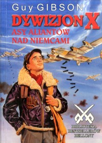 Dywizjon X Asy aliantów nad Niemcami - Guy Gibson - ebook