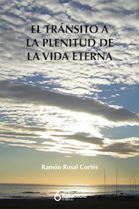 Transito a la plenitud de la vida eterna - Ramón Rosal Cortés - ebook