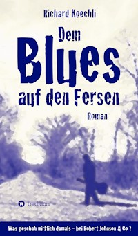 Dem Blues auf den Fersen - Richard Koechli - ebook