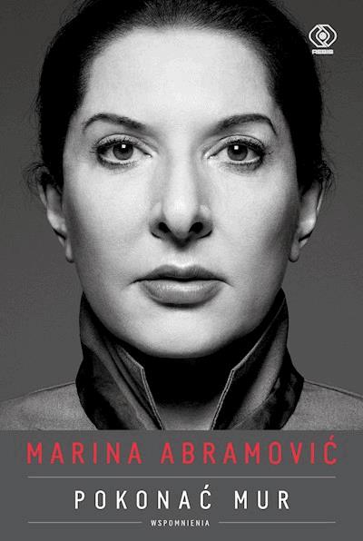 Okładka książki Marina Abramović. Pokonać mur. Wspomnienia