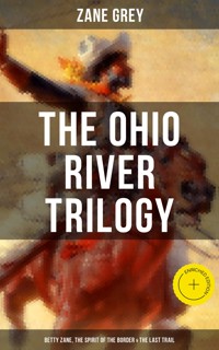 The Ohio River Trilogy: Betty Zane, The Spirit of the Border & The Last Trail - Grey Zane - ebook