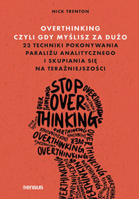 Overthinking, czyli gdy myślisz za dużo. 23 techniki pokonywania paraliżu analitycznego i skupiania się na teraźniejszości - Nick Trenton - audiobook + książka