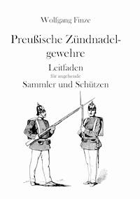 Preußische Zündnadelgewehre - Wolfgang Finze - ebook