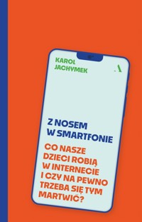 Z nosem w smartfonie Co nasze dzieci robią w internecie i czy na pewno trzeba się tym martwić? - Jachymek Karol - książka