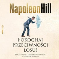Pokochaj przeciwności losu! Jak sprostać każdemu wyzwaniu i odnosić sukcesy - Hill Napoleon, Satish Verma, Don Green - audiobook