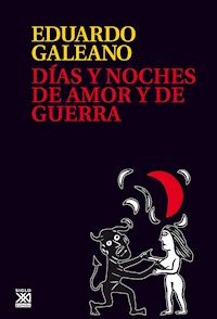 Días y noches de amor y de guerra - Galeano Eduardo - ebook